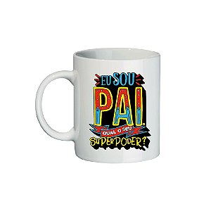 Caneca de Porcelana Personalizada- Dia dos Pais (eu sou pai, qual o seu super poder)