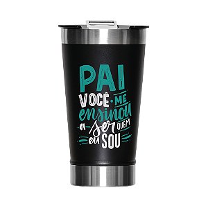 Copo Térmico com Tampa e Abridor 473ml - Dia dos Pais (Pai você me ensinou a ser quem eu sou )