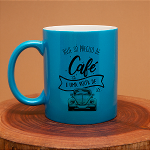 Caneca - Hoje Só Preciso de café e uma volta de fusca