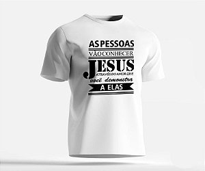 CAMISETA FRASE -  AS PESSOAS VÃO CONHECER JESUS