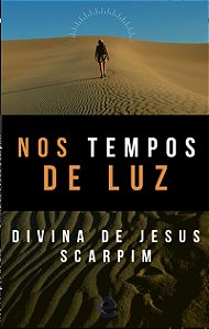 Nos tempos da Luz da Divina de Jesus Scarpim