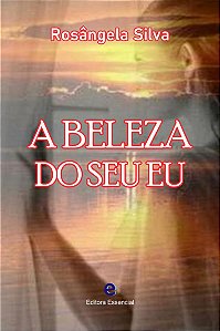 Ebook A Beleza do seu Eu de Rosângela Silva (Poesias) - Não precisa colocar CEP