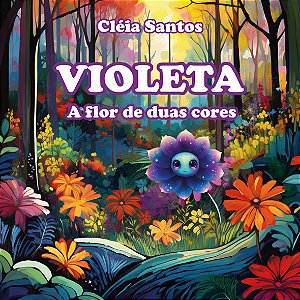 Violeta, a flor de duas cores da Cléia Santos (infantil)