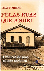 Pelas ruas que andei de Tom Torres (crônicas)
