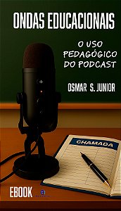 ONDAS EDUCACIONAIS: O USO PEDAGÓGICO DO PODCAST (ebook) de Osmar S. Junior