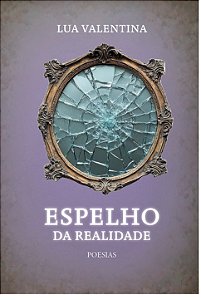 Espelho da realidade da Lua Valentina (poesias)