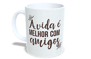 A vida é melhor com os Amigos