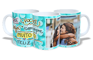 Que você seja sempre muito Feliz