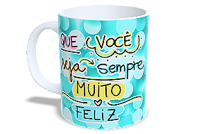 Que você seja sempre muito Feliz