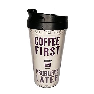 Copo Térmico C/ Tampa Coffee First Problems Later - Café