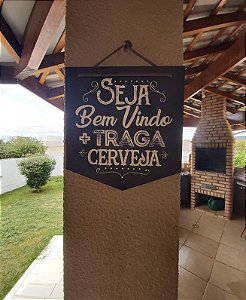 Placa / Flâmula Decorativa Seja Bem Vindo + Traga Cerveja