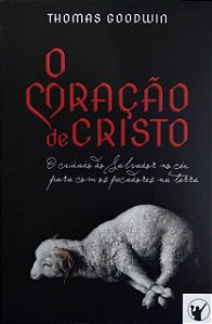 O Coração De Cristo - Thomas Goodwin