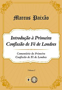 Introdução à Primeira Confissão de Fé de Londres - Marcus Paixão