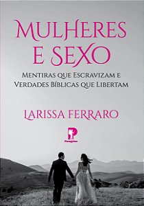 Mulheres E Sexo - Larissa Ferraro