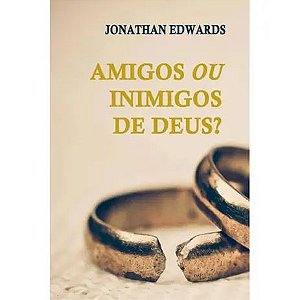 Amigos Ou Inimigos De Deus? - Jonathan Edwards