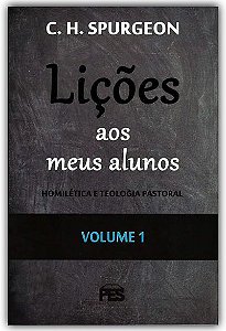 Lições Aos Meus Alunos: Homilética e Teologia Pastoral - Volume 1  - C. H. Spurgeon