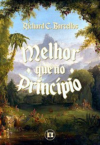 Melhor Que No Princípio - Richard C. Barcellos