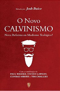 O Novo Calvinismo - Josh Buice #Desconto