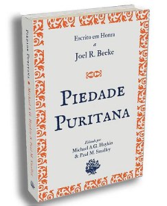 Piedade Puritana - Michael A. G. H. e Paul M. Smalley