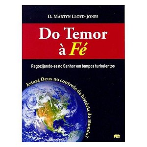 Do Temor à Fé - D. Martyn Lloyd-Jones