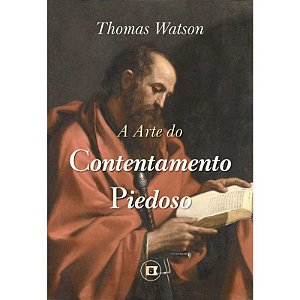 A Arte do Contentamento Piedoso - Thomas Watson