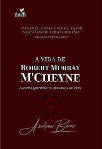 A Vida de Robert Murray M'Cheyne - Andrew Bonar