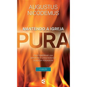 Mantendo a igreja pura - Augustus Nicodemus Lopes