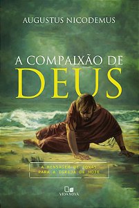 A Compaixão de Deus - Augustus Nicodemus Lopes