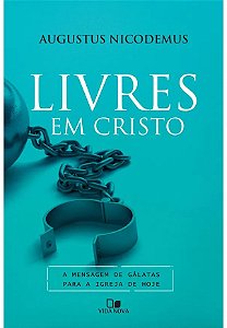 Livres em Cristo - Augustus Nicodemus Lopes