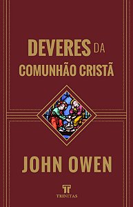 Deveres da comunhão cristã - John Owen