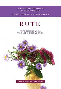 Rute - Experimentando uma vida Restaurada - Nancy Demoss Wolgemuth