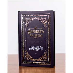 O Alfabeto de Ouro: Comentário Bíblico do Salmo 119 - Charles H. Spurgeon