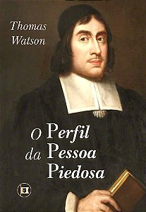 O Perfil da Pessoa Piedosa - Thomas Watson