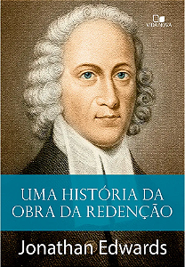 Uma História da obra da redenção - Jonathan Edwards