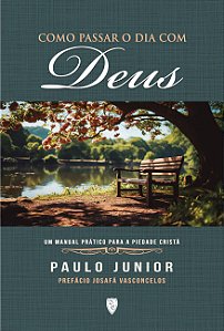 Como Passar o Dia Com Deus / 2 Edição - Paulo Junior