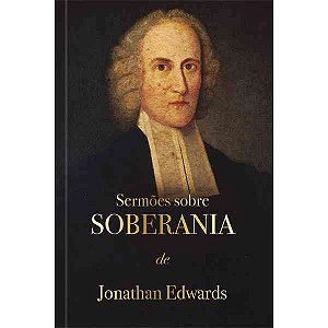 Sermões sobre soberania - Jonathan Edwards