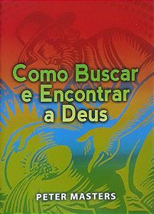 Como Buscar e Encontrar a Deus - Peter Masters