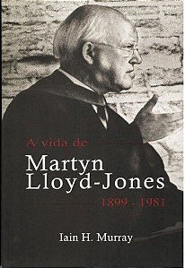 A Vida de Martyn Lloyd-Jones - Iain H. Murray