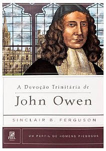 A Devoção Trinitária De John Owen - Sinclair Ferguson