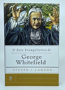 O Zelo Evangelístico De George Whitefield - Steven Lawson