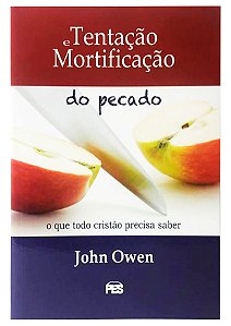 Tentação e Mortificação do Pecado - John Owen