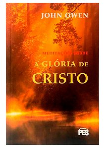 Meditações Sobre a Glória de Cristo - John Owen