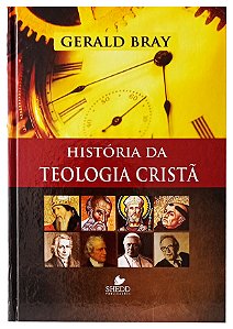 História da Teologia Cristã - Gerald Bray