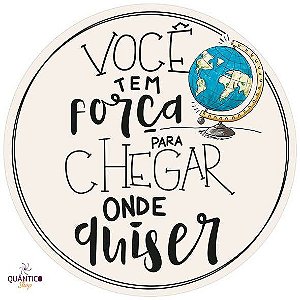 Placa/Quadro Decorativo Você tem força para chegar aonde quiser - Circular