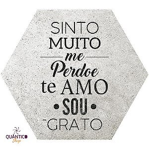 Placa/Quadro Decorativo Hooponopono Sinto muito, me perdoe, te amo, sou grato - Hexagonal