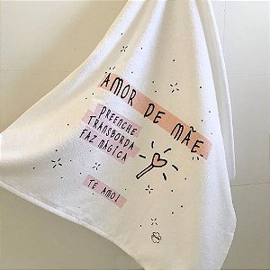 Toalha Amor de mãe preenche, transborda, faz mágica. Te amo