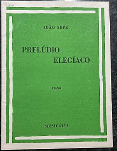 PRELÚDIO ELEGÍACO - partitura para piano - João Sépe