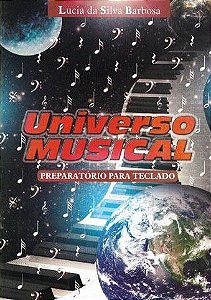 UNIVERSO MUSICAL - PREPARATÓRIO PARA TECLADO - Lucia da Silva Barbosa