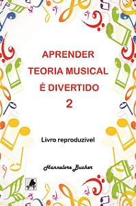 APRENDER TEORIA MUSICAL É DIVERTIDO VOL.2 - Hannelore Bucher
