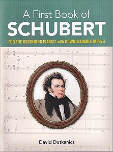 A FIRST BOOK OF SCHUBERT - for the Beginning Pianist with Downloadable Mp3s